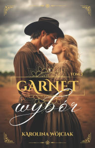 Title: Garnet tom 3: Wybï¿½r, Author: Karolina Wojciak