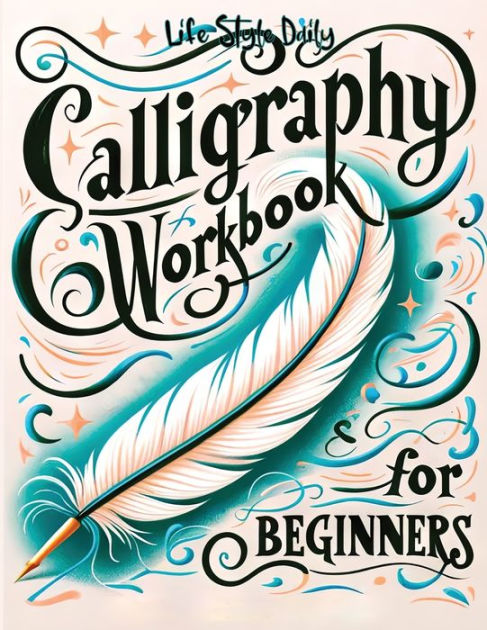 Calligraphy Workbook: Simple and Modern Book - An Easy Mindful Guide to  Write and Learn Handwriting for Beginners with Pretty Basic Lettering by  Life Daily Style, Paperback