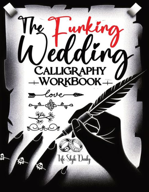 The Funking Wedding, Calligraphy Workbook: A Comprehensive Guide to Creative Handwriting for Adults Featuring Hand Lettering and Calligraphy Flourishing Techniques [Book]