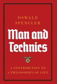 Title: Man and Technics: A Contribution to a Philosophy of Life, Author: Oswald Spengler