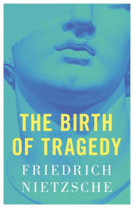 Title: The Birth of Tragedy, Author: Friedrich Nietzsche