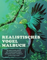 Title: Realistisches Vogel-Malbuch: 40 Malvorlagen mit einzigartigen exotischen Vögeln, Author: Coloringcraze
