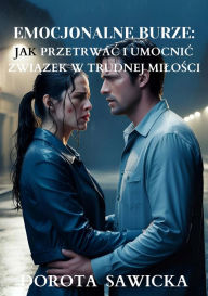 Title: Emocjonalne burze: Jak przetrwac i umocnic zwiazek w trudnej milosci, Author: Dorota Sawicka
