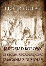 Title: Jak Dziad Borowy ze zbójami urz, Author: Piotr Gulak