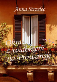Title: Okno z widokiem na Prowansj, Author: Anna Strzelec