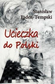 Title: Ucieczka do Polski, Author: Stanislaw Esden-Tempski