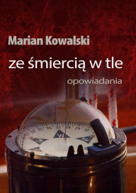 Title: Ze smierci: Opowiadania, Author: Marian Kowalski
