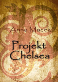 Title: Projekt Chelsea, Author: Anna Macek