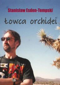 Title: Lowca orchidei. Trylogia heteroseksualna cz, Author: Stanislaw Esden-Tempski