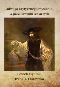 Title: Odwaga krytycznego myslenia: W poszukiwaniu sensu, Author: Irena T. Ciszewska