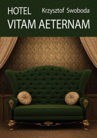 Title: Hotel Vitam Aeternam, Author: Krzysztof Swoboda