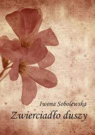 Title: Zwierciadlo duszy, Author: Iwona Sobolewska