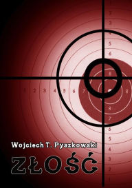 Title: Zlosc, Author: Wojciech T. Pyszkowski