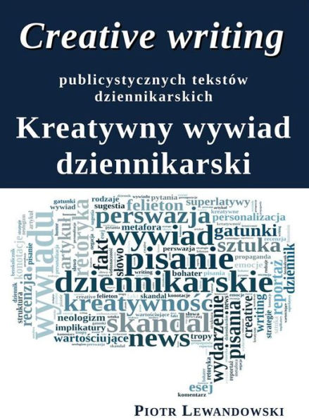 Creative writing publicystycznych tekstów dziennikarskich. Kreatywny wywiad dziennikarski