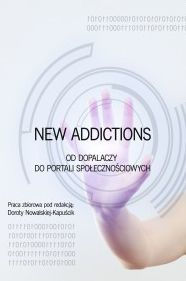 Title: New Addictions - od dopalaczy do portali spolecznosciowych, Author: Doroty Nowalskiej Kapuscik