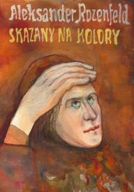 Title: Skazany na kolory, Author: Aleksander Rozenfeld