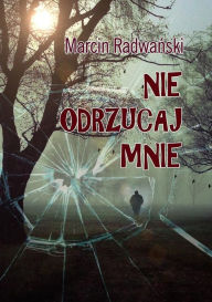 Title: Nie odrzucaj mnie, Author: Marcin Radwa