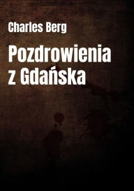 Title: Pozdrowienia z Gdańska, Author: Charles Berg