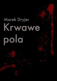 Title: Krwawe pola, Author: Marek Dryjer
