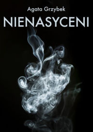 Title: Nienasyceni, Author: Agata Grzybek