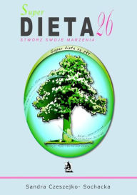 Title: Super dieta 26 - stworz swoje marzenia, Author: Sandra Czeszejko-Sochacka