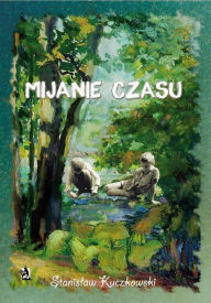 Title: Mijanie czasu, Author: Stanislaw Kuczkowski