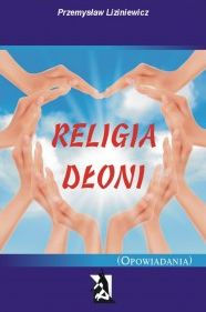Title: Religia dloni.(Opowiadania), Author: Przemyslaw Liziniewicz
