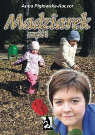 Title: Madziarek częsc I, Author: Anna Piglowska-Kaczor