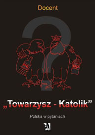 Title: Towarzysz-Katolik. Polska w pytaniach, Author: Docent