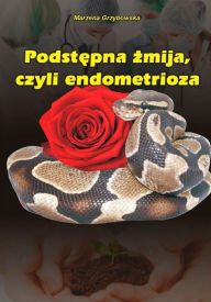 Title: Podstepna zmija, czyli endometrioza, Author: Marzena Grzybowska