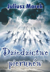 Title: Dziedzictwo piorunów, Author: Juliusz Marek