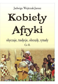 Title: Kobiety Afryki, obyczaje, tradycje, obrz, Author: Jadwiga Wojtczak