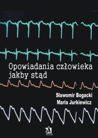 Title: Opowiadania czlowieka jakby st, Author: Slawomir Bogacki