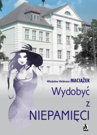 Title: Wydobyc z niepami, Author: Wladyslaw Waldemar Maci