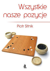 Title: Wszystkie nasze pozycje, Author: Piotr Sitnik