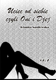Title: Uciec od siebie, czyli Oni i D, Author: Jolanta Nasilowska