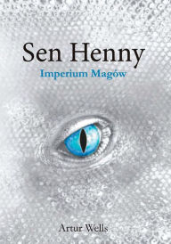 Title: Sen Henny. Imperium Magów. Cz, Author: Artur Wells