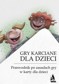 Title: Gry karciane dla dzieci. Przewodnik po grach karcianych dla dzieci, Author: tylkorelaks.pl
