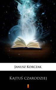 Title: Kajtus czarodziej, Author: Janusz Korczak