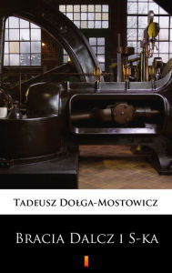 Title: Bracia Dalcz i S-ka, Author: Tadeusz Dolega-Mostowicz