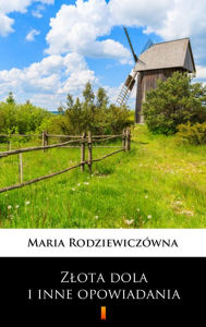 Title: Zlota dola i inne opowiadania, Author: Maria Rodziewiczówna