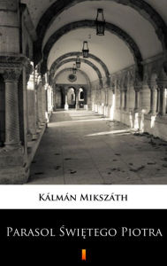 Title: Parasol Swietego Piotra, Author: Kálmán Mikszáth