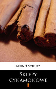 Title: Sklepy cynamonowe, Author: Bruno Schulz