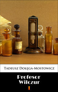 Title: Profesor Wilczur, Author: Tadeusz Dolega-Mostowicz
