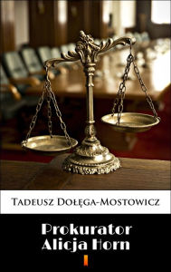 Title: Prokurator Alicja Horn, Author: Tadeusz Dolega-Mostowicz