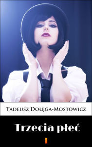 Title: Trzecia plec, Author: Tadeusz Dolega-Mostowicz