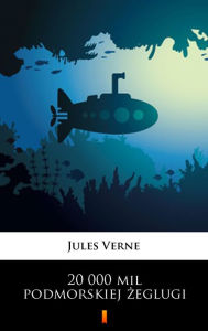 Title: 20 000 mil podmorskiej zeglugi, Author: Jules Verne
