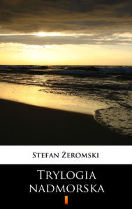 Title: Trylogia nadmorska, Author: Stefan Zeromski