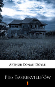 Title: Pies Baskerville'ów: Dziwne przygody Sherlocka Holmesa, Author: Arthur Conan Doyle