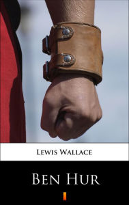 Title: Ben Hur: Opowiadanie historyczne z czasów Jezusa Chrystusa, Author: Lewis Wallace